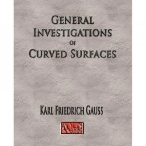 Image of General Investigations of Curved Surfaces - Unabridged by Carl Friedrich Gauss