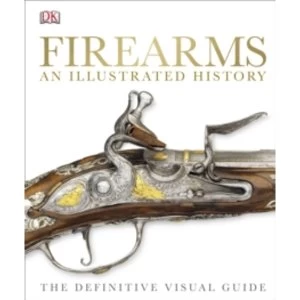 Image of Firearms The Illustrated History by DK (Hardback, 2014)