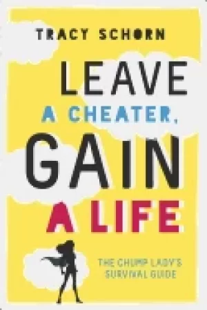 Image of leave a cheater gain a life the chump ladys survival guide