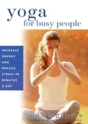Image of yoga for busy people increase energy and reduce stress in minutes a day