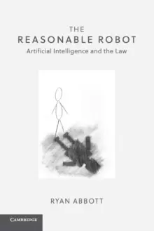 Image of The Reasonable Robot : Artificial Intelligence and the Law