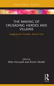 Image of The Making of Crusading Heroes and Villains Engaging the Crusades Volume Four