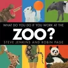 Image of What Do You Do If You Work at the Zoo?