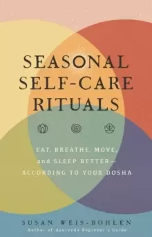 Image of Seasonal Self-Care Rituals : Eat, Breathe, Move, and Sleep Better-According to Your Dosha