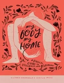 Image of My Body, My Home : A Radical Guide to Resilience and Belonging