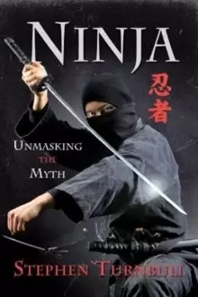 Image of Ninja Unmasking the Myth by Stephen Turnbull Book
