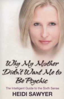 Image of Why My Mother Didnt Want Me to Be Psychic by Heidi Sawyer Paperback