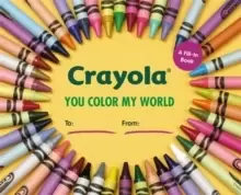Image of Crayola: You Color My World : A Fill-In Book