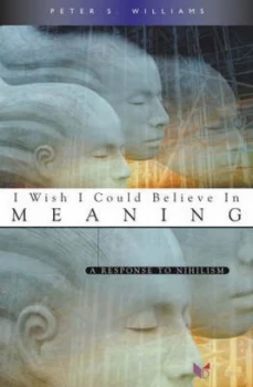 Image of I Wish I Could Believe in Meaning and Purpose by Peter S Williams Paperback