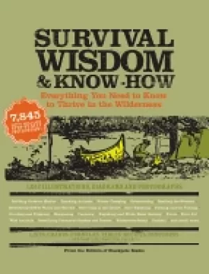Image of survival wisdom and know how everything you need to know to subsist in the