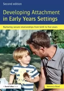 Image of Developing Attachment in Early Years Settings : Nurturing secure relationships from birth to five years