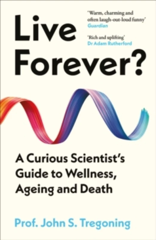Image of Live Forever? A Curious Scientists Guide to Wellness, Ageing and Death Paperback / softback