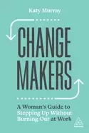 Image of change makers a womans guide to stepping up without burning out at work