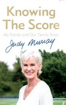 Image of Knowing the Score by Judy Murray Hardback