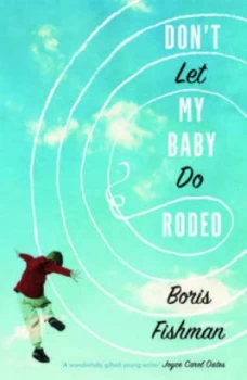 Image of Dont Let My Baby Do Rodeo by Boris Fishman Paperback