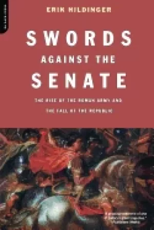 Image of swords against the senate the rise of the roman army and the fall of the re
