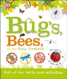 Image of Bugs, Bees and Other Buzzy Creatures : Full of Fun Facts and Activities