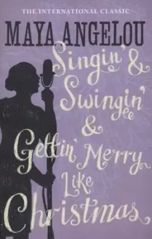 Image of Singin and swingin and gettin merry like Christmas by Maya Angelou