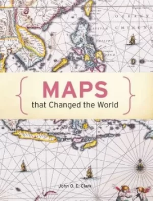 Image of Maps that changed the world by John O. E. Clark
