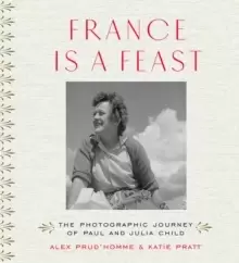Image of France is a Feast : The Photographic Journey of Paul and Julia Child