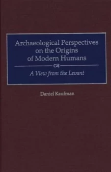 Image of Archaeological Perspectives on the Origins of Modern Humans by Daniel Kaufman Hardback