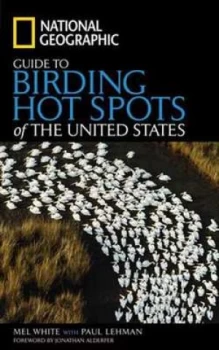 Image of National Geographic Guide to Birding Hot Spots of the United States by Mel White Paperback
