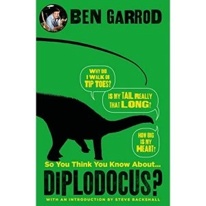Image of So You Think You Know About Diplodocus? Hardback 2018