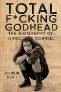 Image of total fcking godhead the biography of chris cornell
