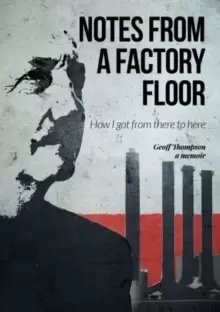 Image of Notes From A Factory Floor : How I got from there to here