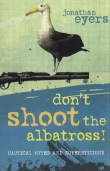 Image of Dont Shoot the Albatross by Jonathan Eyers Book