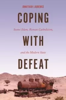 Image of Coping with Defeat : Sunni Islam, Roman Catholicism, and the Modern State