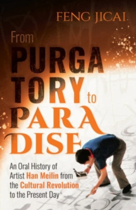 Image of From Purgatory to Paradise : An Oral History of Artist Han Meilin from the Cultural Revolution to the Present Day Paperback / softback