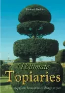 Image of ultimate topiaries the most magnigicent horticultural art through the years