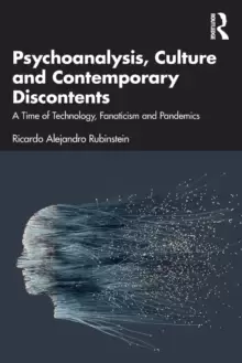 Image of Psychoanalysis, Culture and Contemporary Discontents : A Time of Technology, Fanaticism and Pandemics