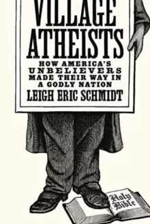 Image of Village Atheists : How America's Unbelievers Made Their Way in a Godly Nation