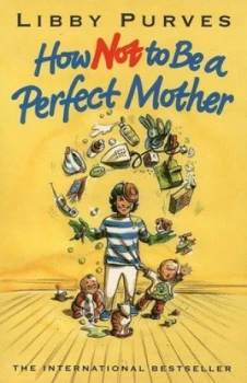 Image of How Not to Be a Perfect Mother by Libby Purves Paperback