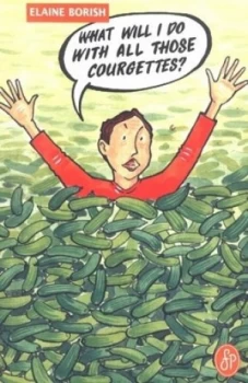 Image of What Will I Do with All Those Courgettes by Elaine Borish Paperback