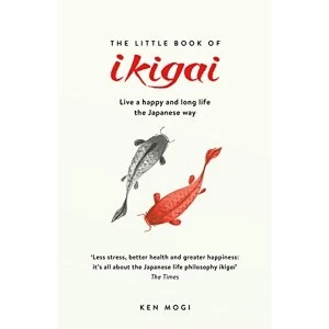 Image of The Little Book of Ikigai The secret Japanese way to live a happy and long life Paperback / softback 2018