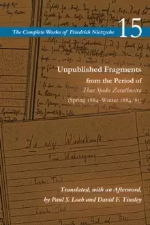 Image of Unpublished Fragments from the Period of Thus Spoke Zarathustra (Spring 1884-Winter 1884/85) : Volume 15