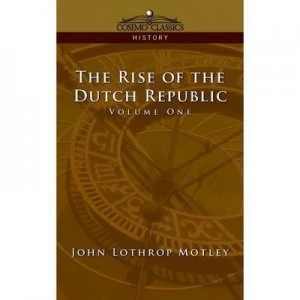 Image of Rise of the Dutch Republic - Volume 1 by John Lothrop Motley Paperback