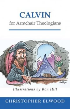 Image of Calvin for Armchair Theologians by Christopher Elwood Book