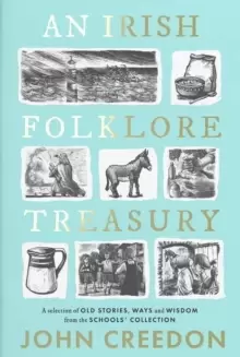 Image of An Irish Folklore Treasury : A selection of old stories, ways and wisdom from The Schools' Collection