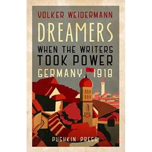 Image of Dreamers When the Writers Took Power, Germany 1918 Hardback 2018