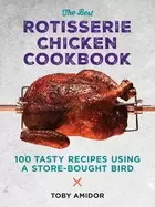 Image of best rotisserie chicken cookbook over 100 tasty recipes using a store bough