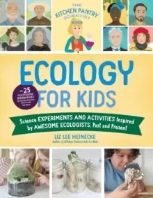 Image of The Kitchen Pantry Scientist Ecology for Kids : Science Experiments and Activities Inspired by Awesome Ecologists, Past and Present; with 25 illustrat