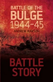 Image of The Battle of the Bulge 1944-45 by Andrew Rawson Hardback