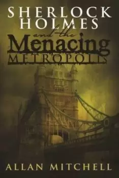 Image of Sherlock Holmes and the menacing metropolis by Allan Mitchell
