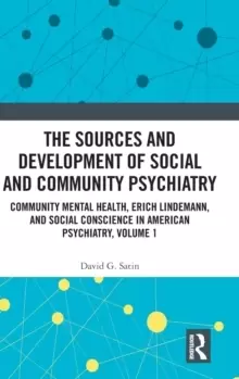 Image of The Sources and Development of Social and Community Psychiatry : Community Mental Health, Erich Lindemann, and Social Conscience in American Psychiatr