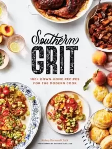 Image of Southern Grit : 100+ Down-Home Recipes for the Modern Cook