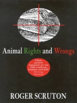 Image of Animal Rights and Wrongs by Roger Scruton and Demos Hardback